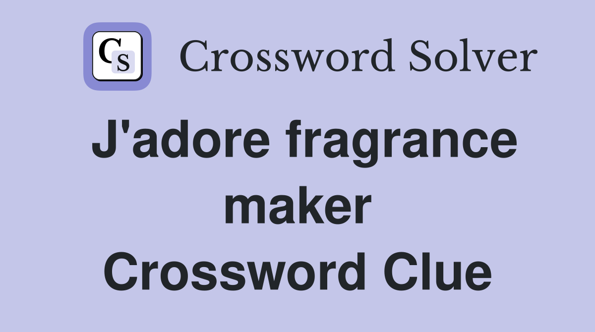 J'adore fragrance maker Crossword Clue