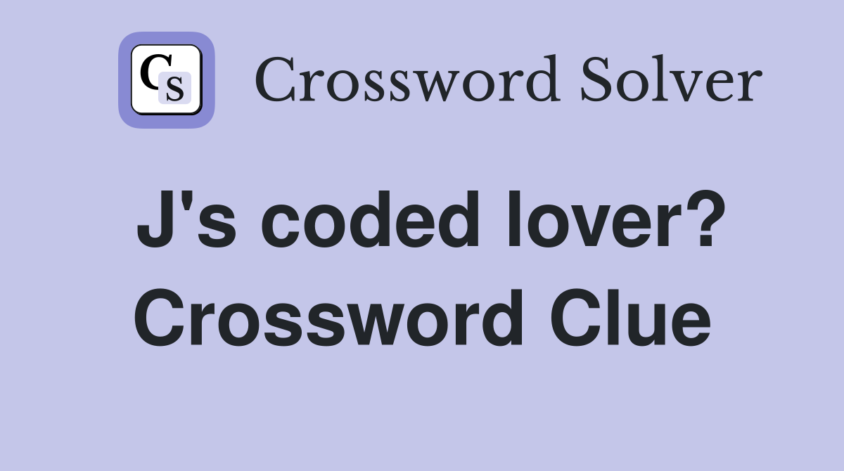 J's coded lover? Crossword Clue