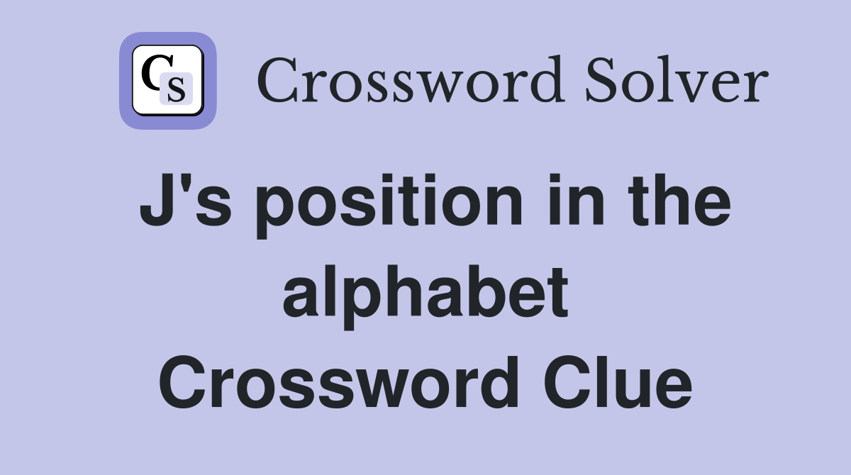 J's position in the alphabet Crossword Clue