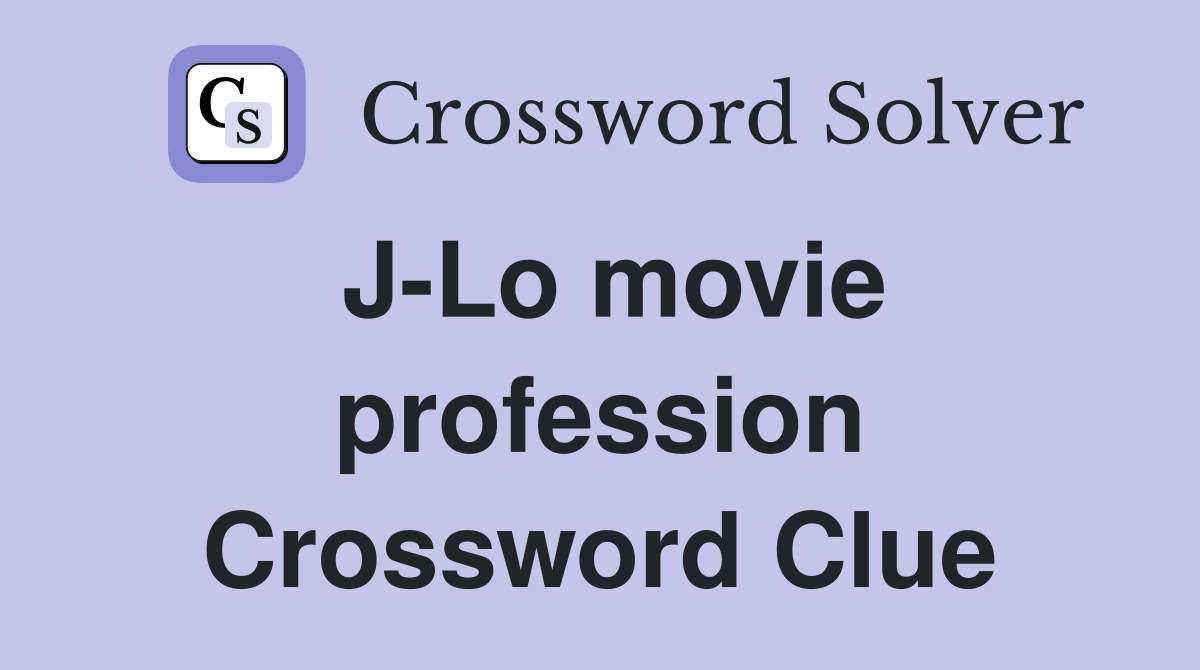 J-Lo movie profession Crossword Clue