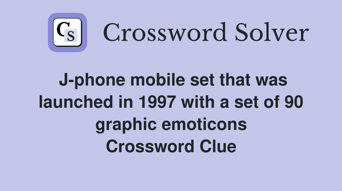 J-phone mobile set that was launched in 1997 with a set of 90 graphic emoticons Crossword Clue