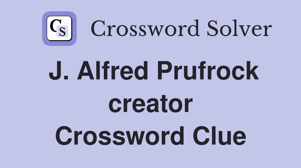 J. Alfred Prufrock creator Crossword Clue
