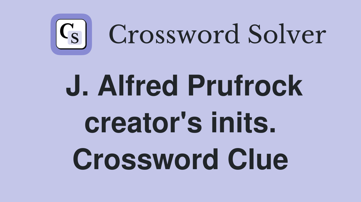 J. Alfred Prufrock creator's inits. Crossword Clue