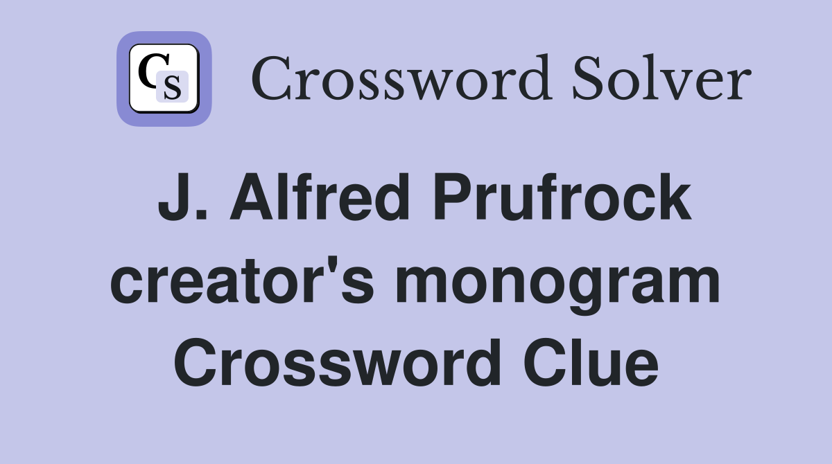 J. Alfred Prufrock creator's monogram Crossword Clue