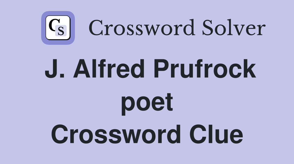 J. Alfred Prufrock poet Crossword Clue