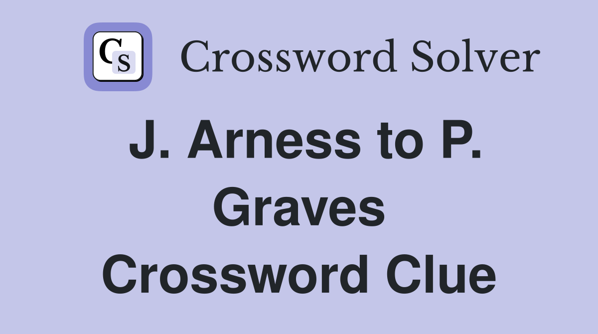 J. Arness to P. Graves Crossword Clue