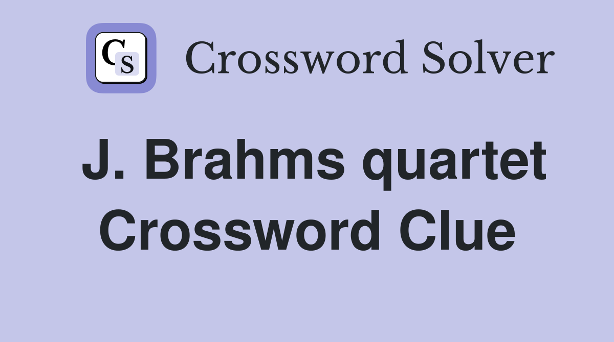 J. Brahms quartet Crossword Clue