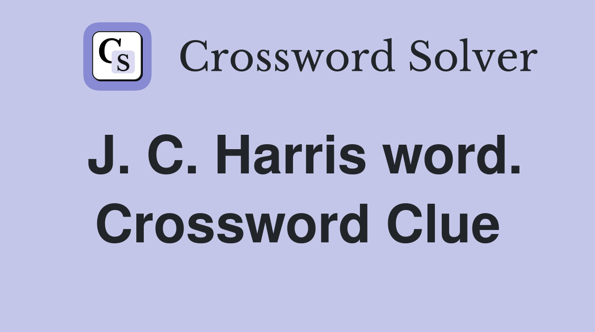J. C. Harris word. Crossword Clue