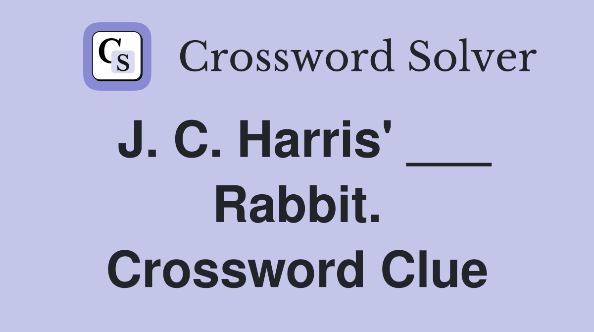 J. C. Harris' ___ Rabbit. Crossword Clue
