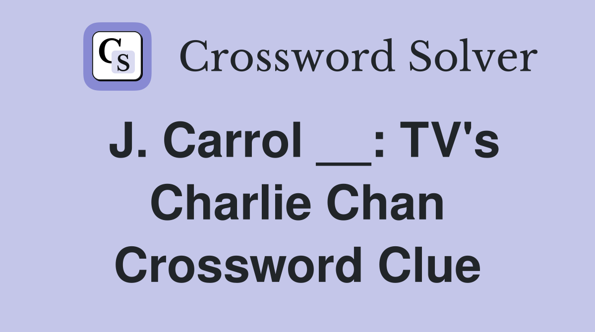 J. Carrol __: TV's Charlie Chan Crossword Clue