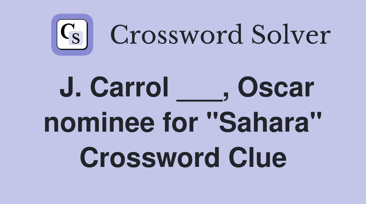 J. Carrol ___, Oscar nominee for "Sahara" Crossword Clue