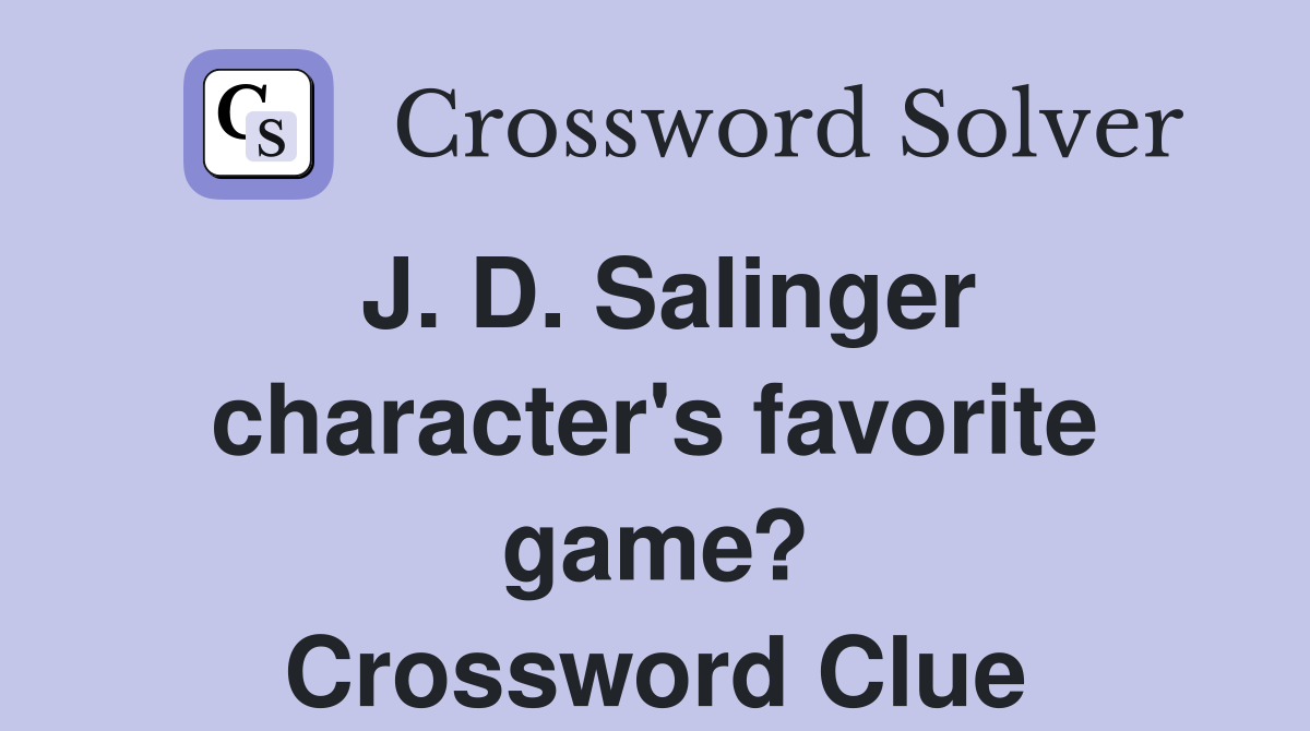 J. D. Salinger character's favorite game? Crossword Clue