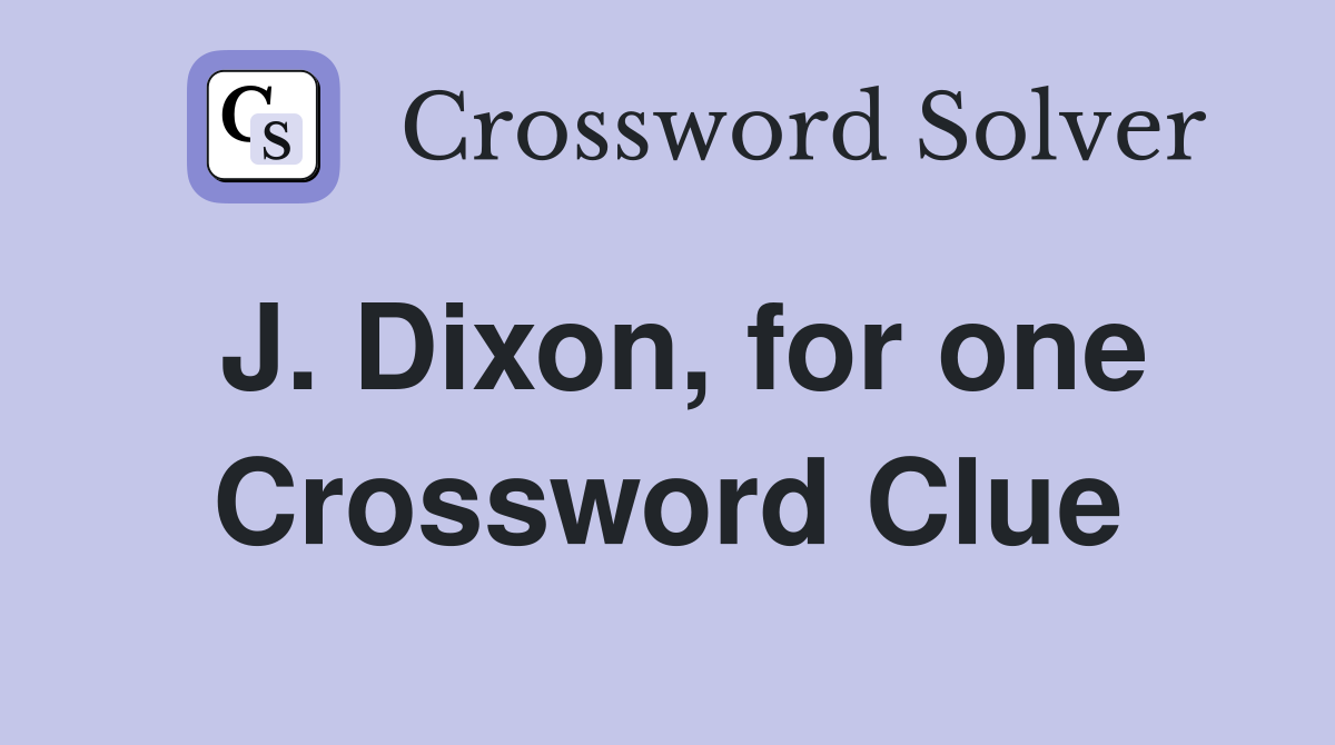 J. Dixon, for one Crossword Clue