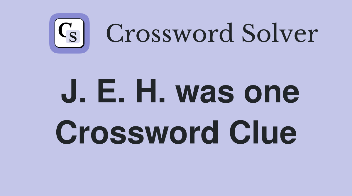 J. E. H. was one Crossword Clue