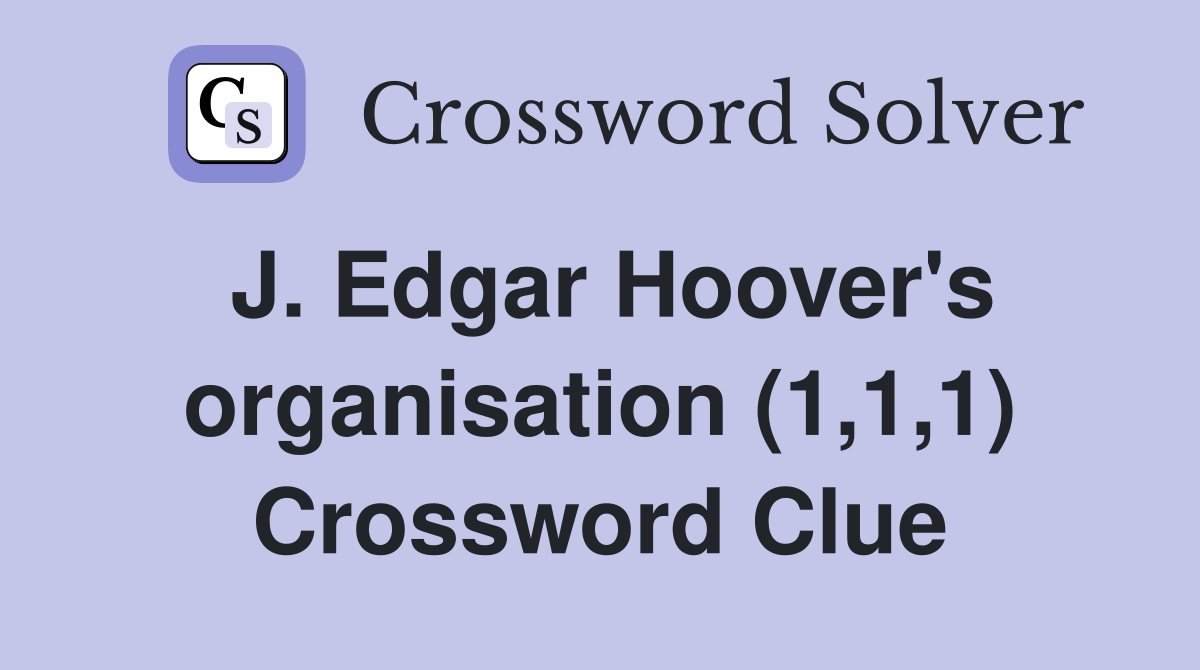 J. Edgar Hoover's organisation (1,1,1) Crossword Clue