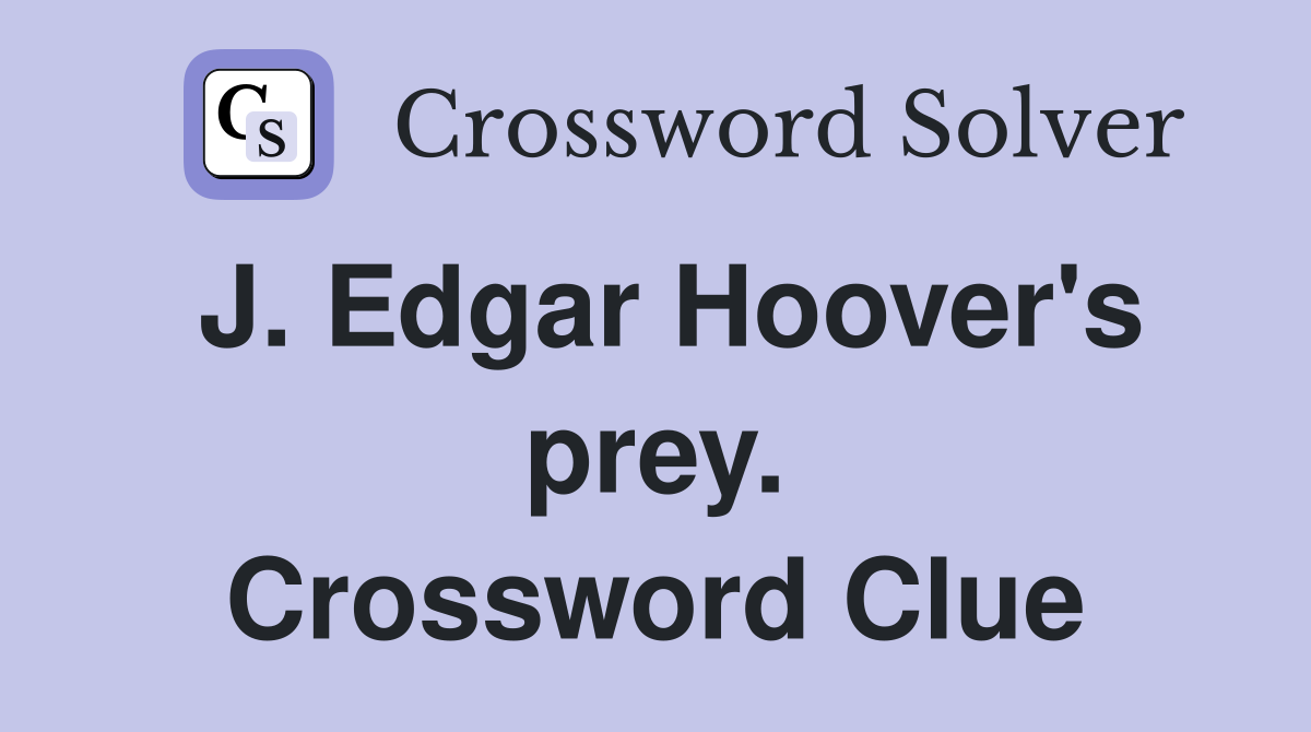 J. Edgar Hoover's prey. Crossword Clue
