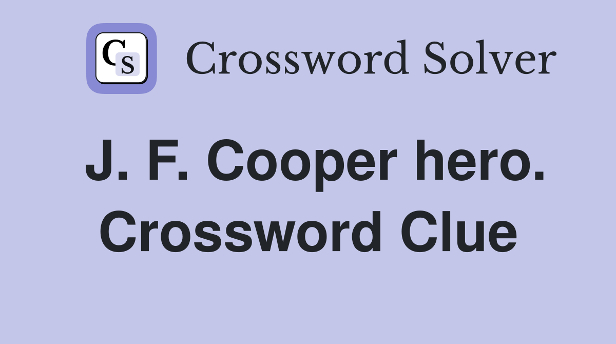 J. F. Cooper hero. Crossword Clue