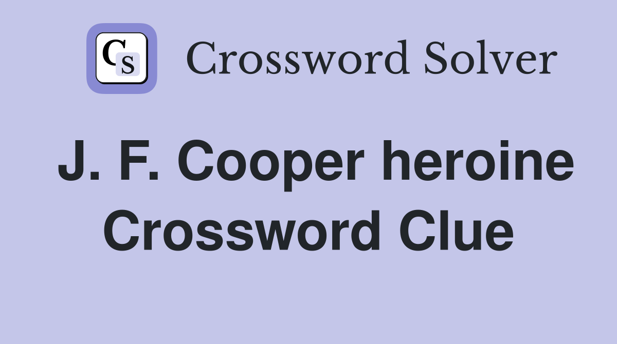 J. F. Cooper heroine Crossword Clue