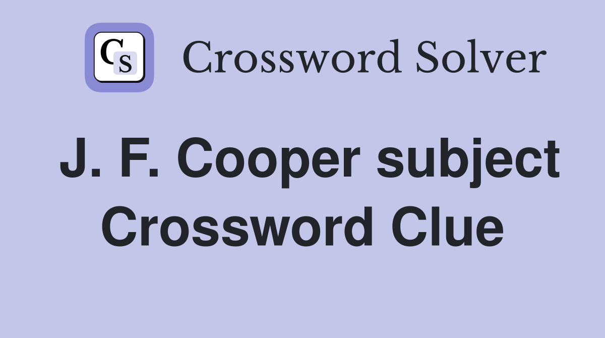 J. F. Cooper subject Crossword Clue
