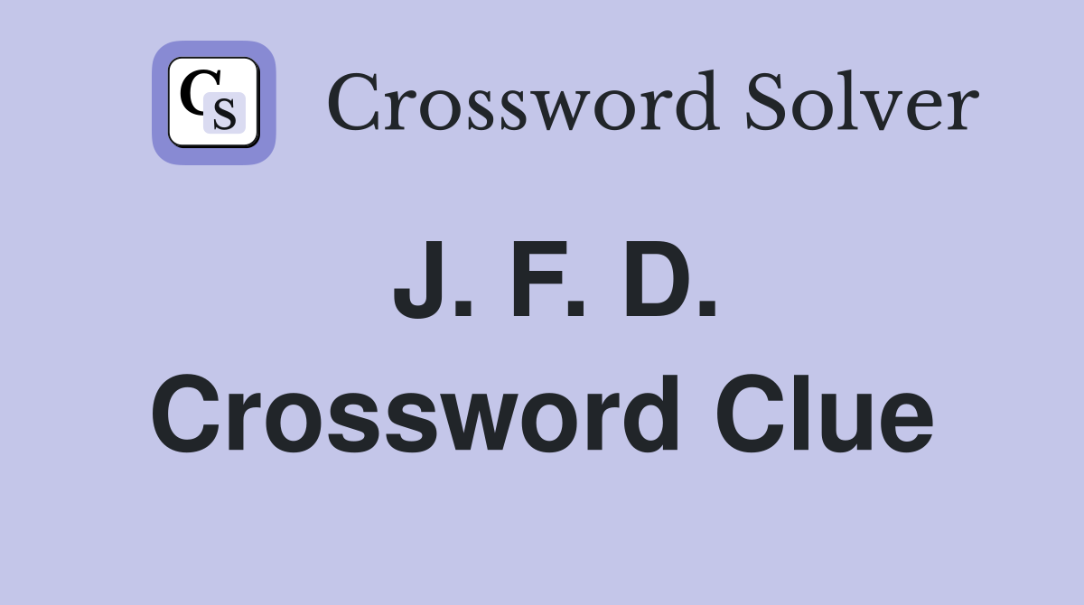 J. F. D. Crossword Clue