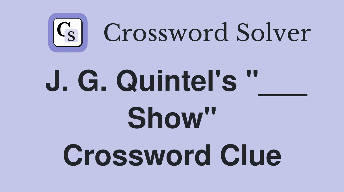 J. G. Quintel's "___ Show" Crossword Clue