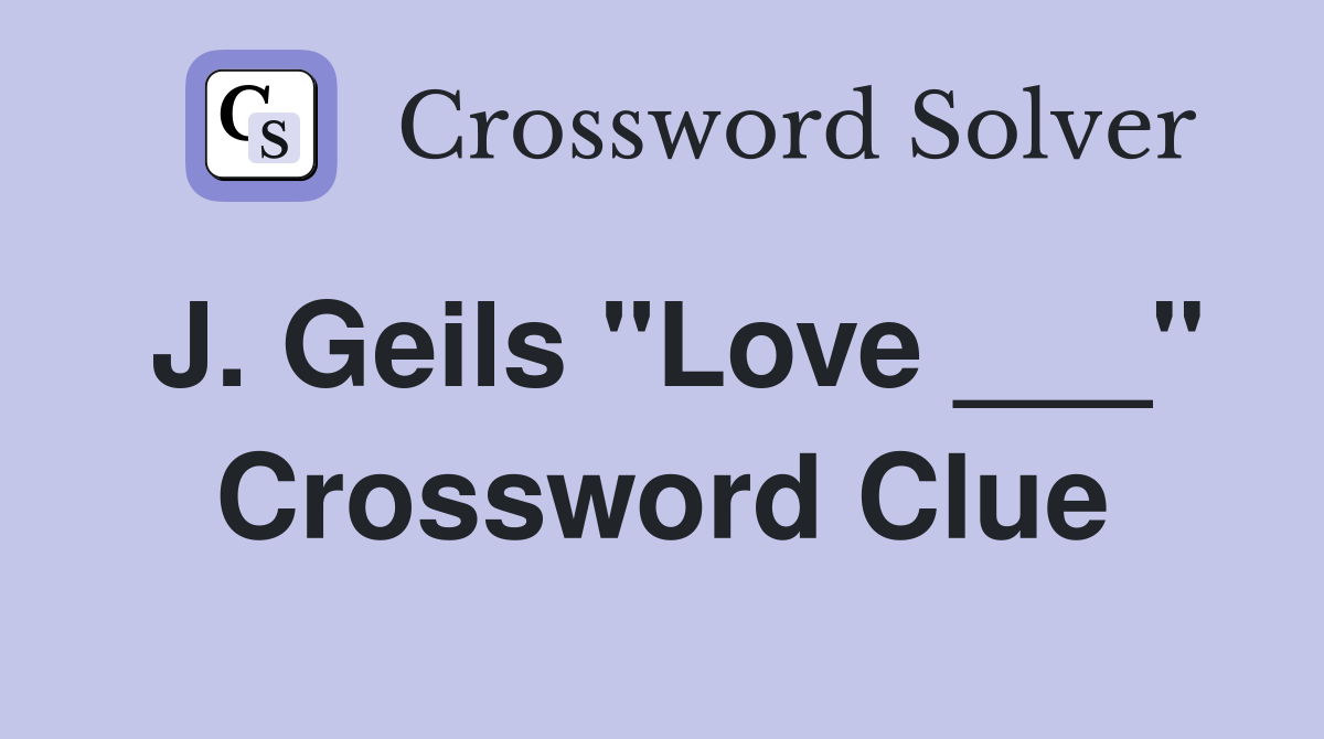 J. Geils "Love ___" Crossword Clue