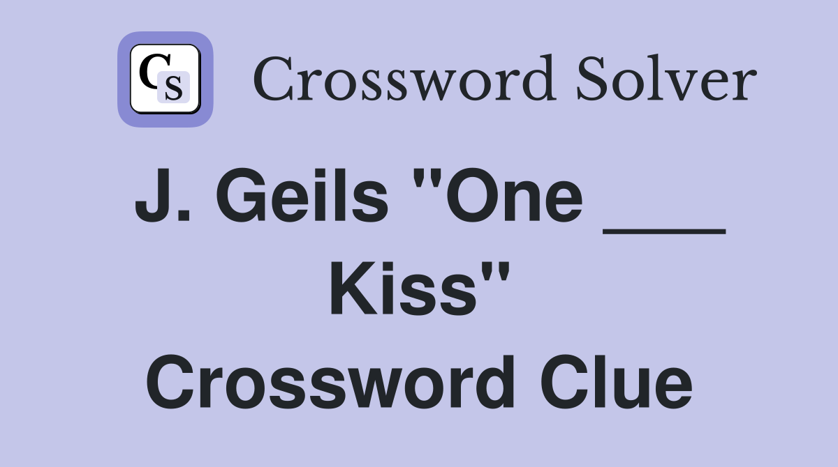 J. Geils "One ___ Kiss" Crossword Clue