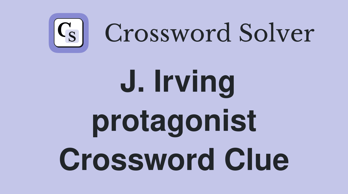 J. Irving protagonist Crossword Clue
