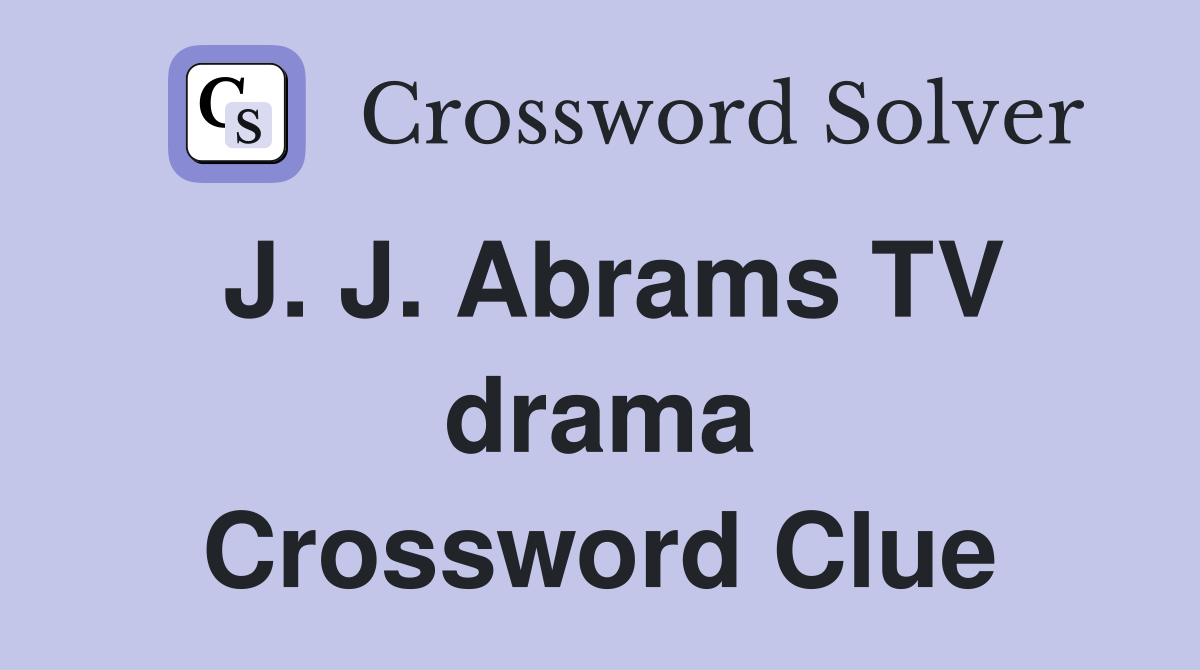 J. J. Abrams TV drama Crossword Clue