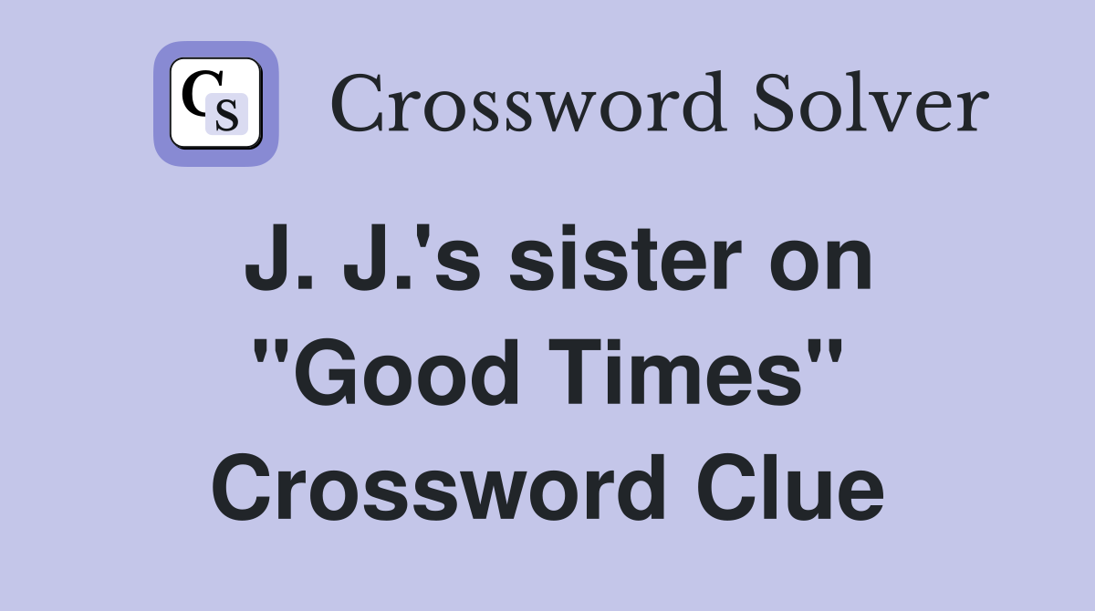 J. J.'s sister on "Good Times" Crossword Clue