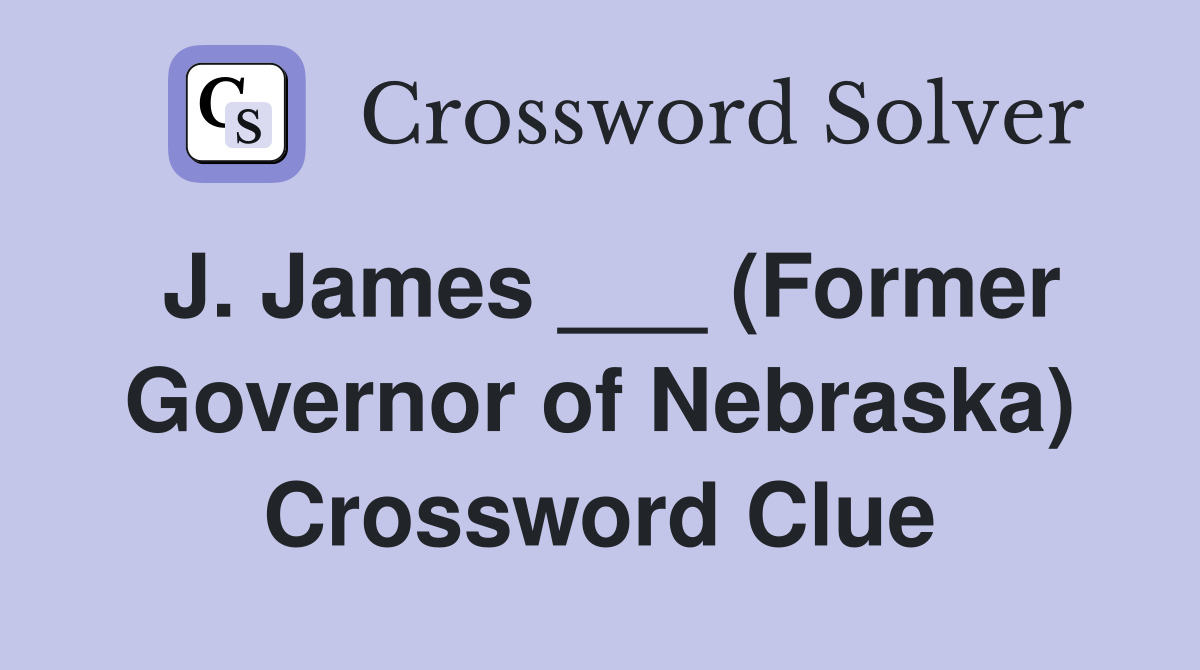 J. James ___ (Former Governor of Nebraska) Crossword Clue