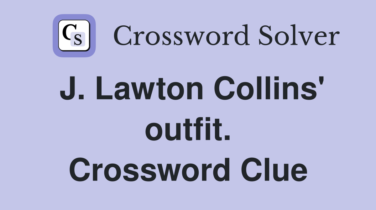 J. Lawton Collins' outfit. Crossword Clue