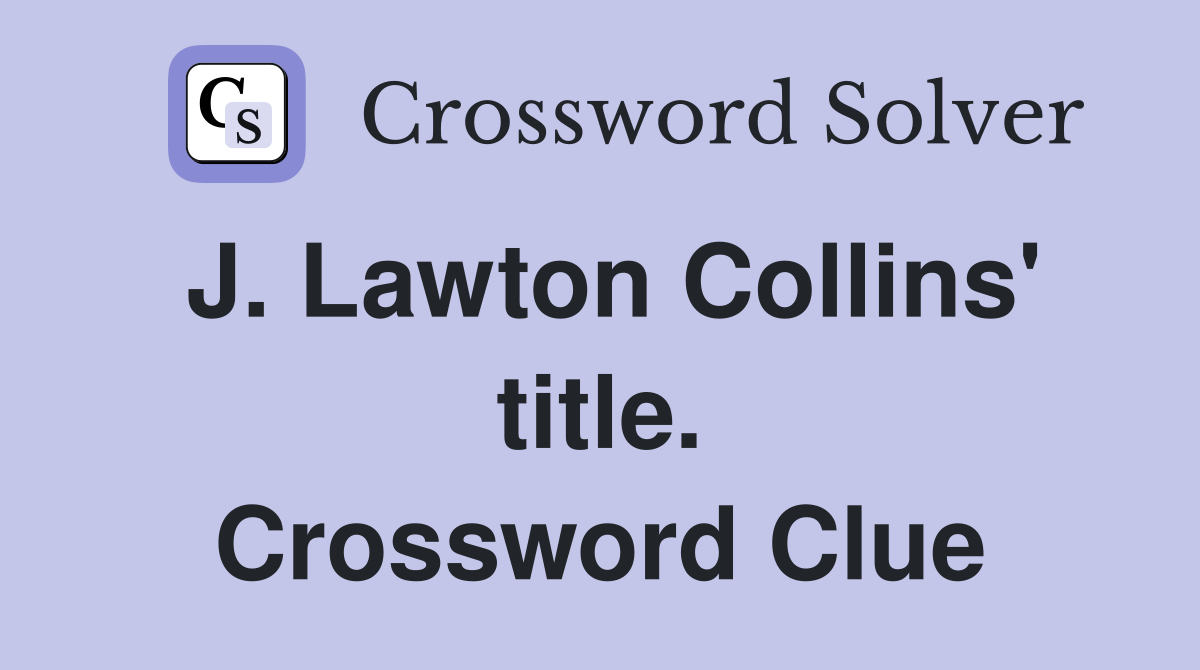 J. Lawton Collins' title. Crossword Clue