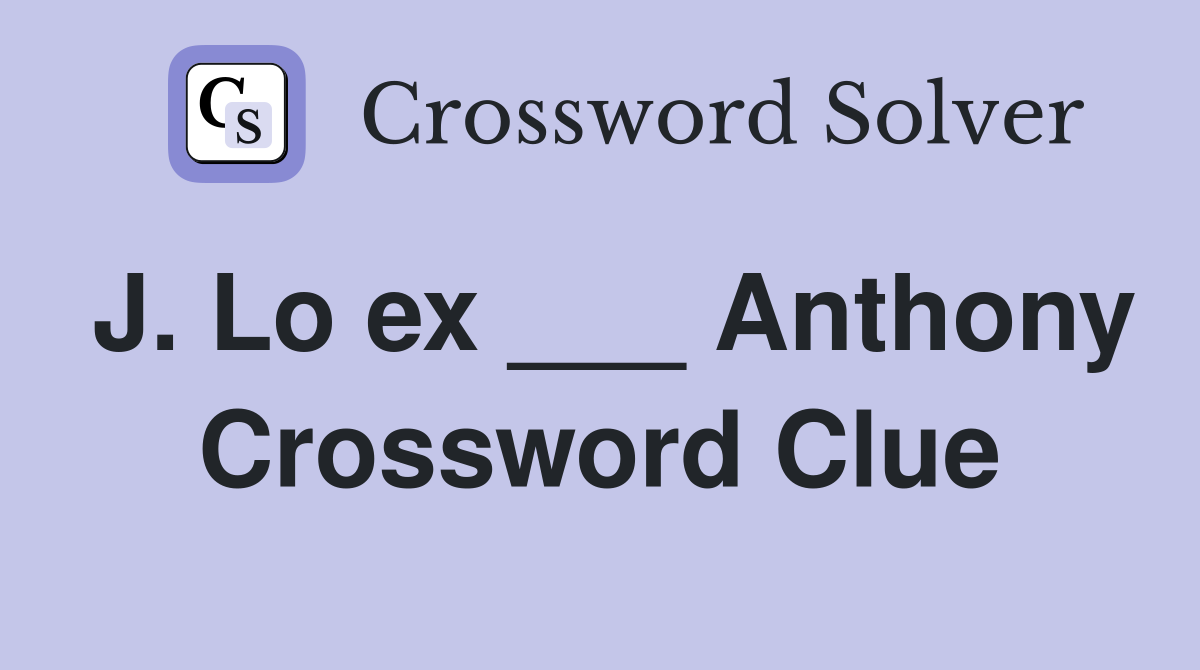 J. Lo ex ___ Anthony Crossword Clue