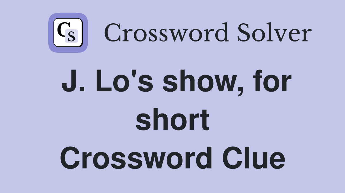 J. Lo's show, for short Crossword Clue