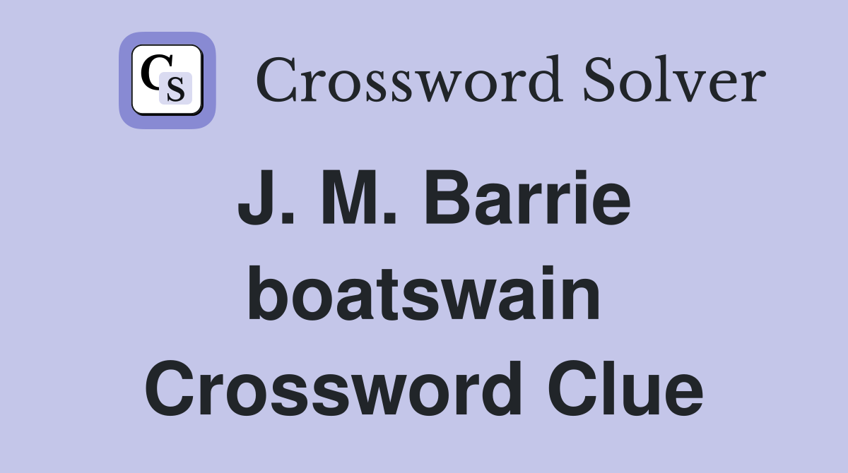 J. M. Barrie boatswain Crossword Clue