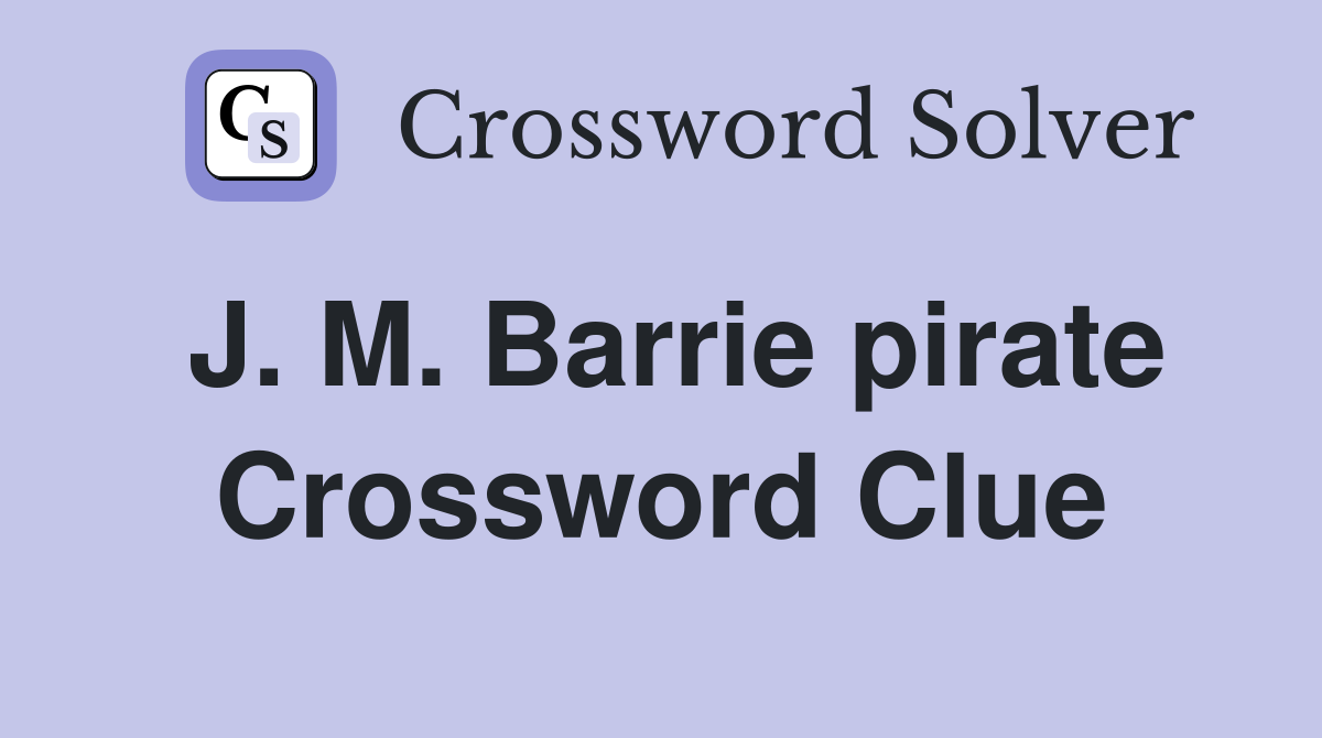 J. M. Barrie pirate Crossword Clue