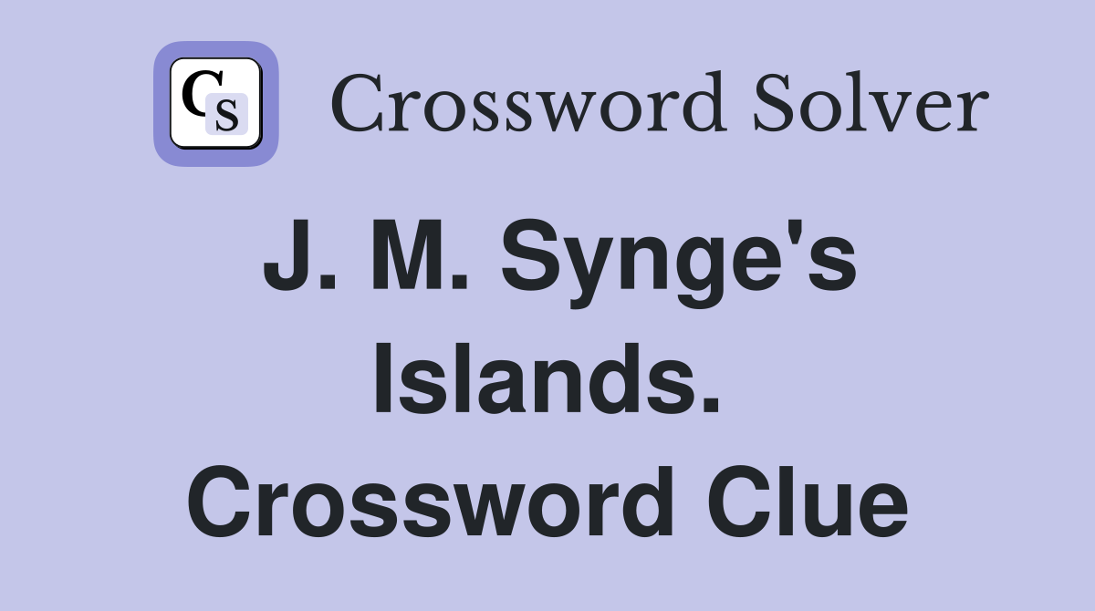 J. M. Synge's Islands. Crossword Clue