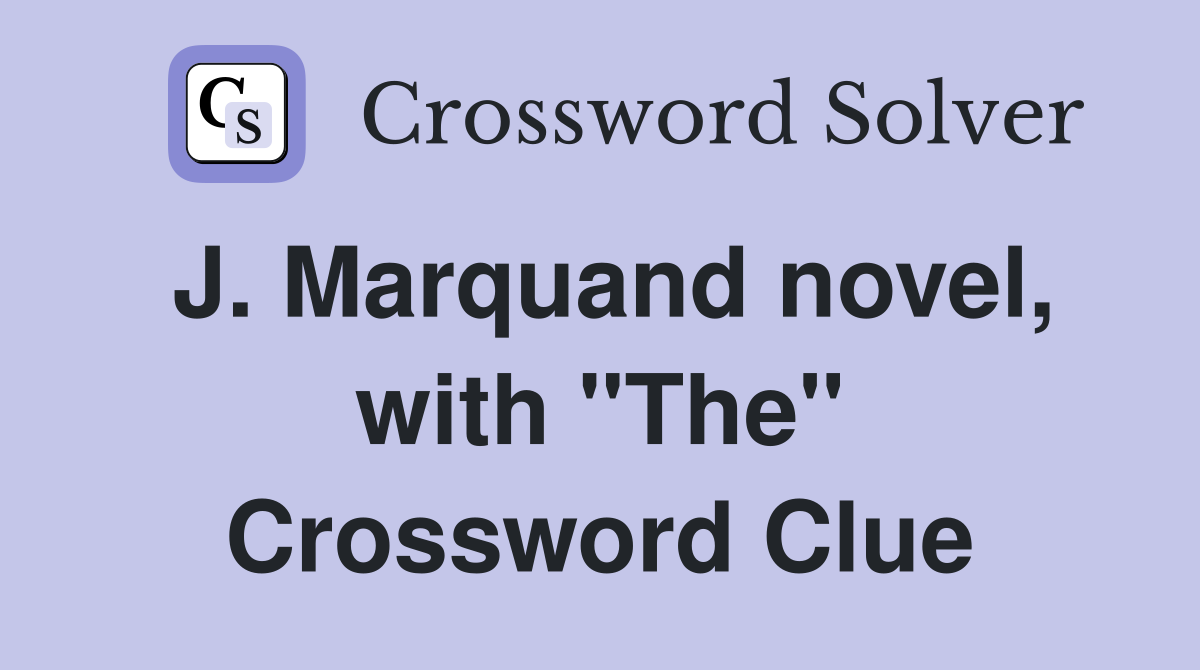J. Marquand novel, with "The" Crossword Clue