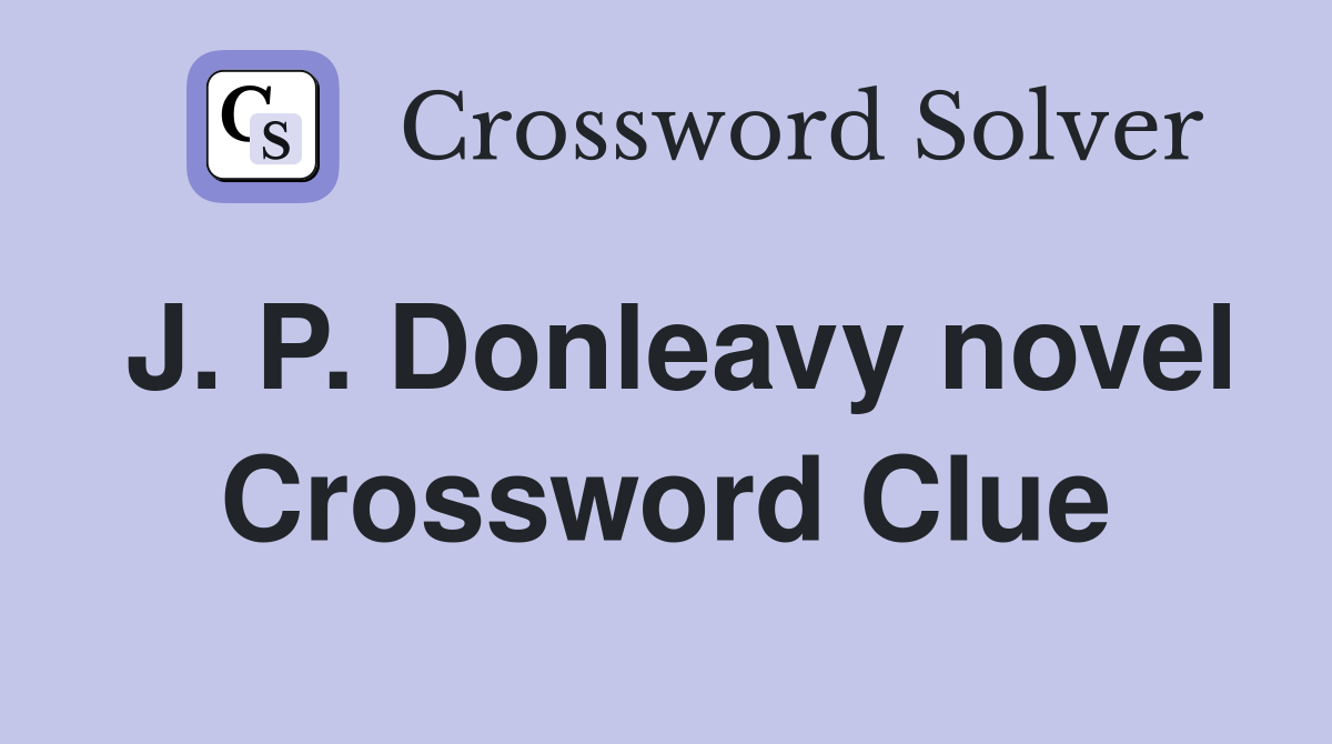 J. P. Donleavy novel Crossword Clue