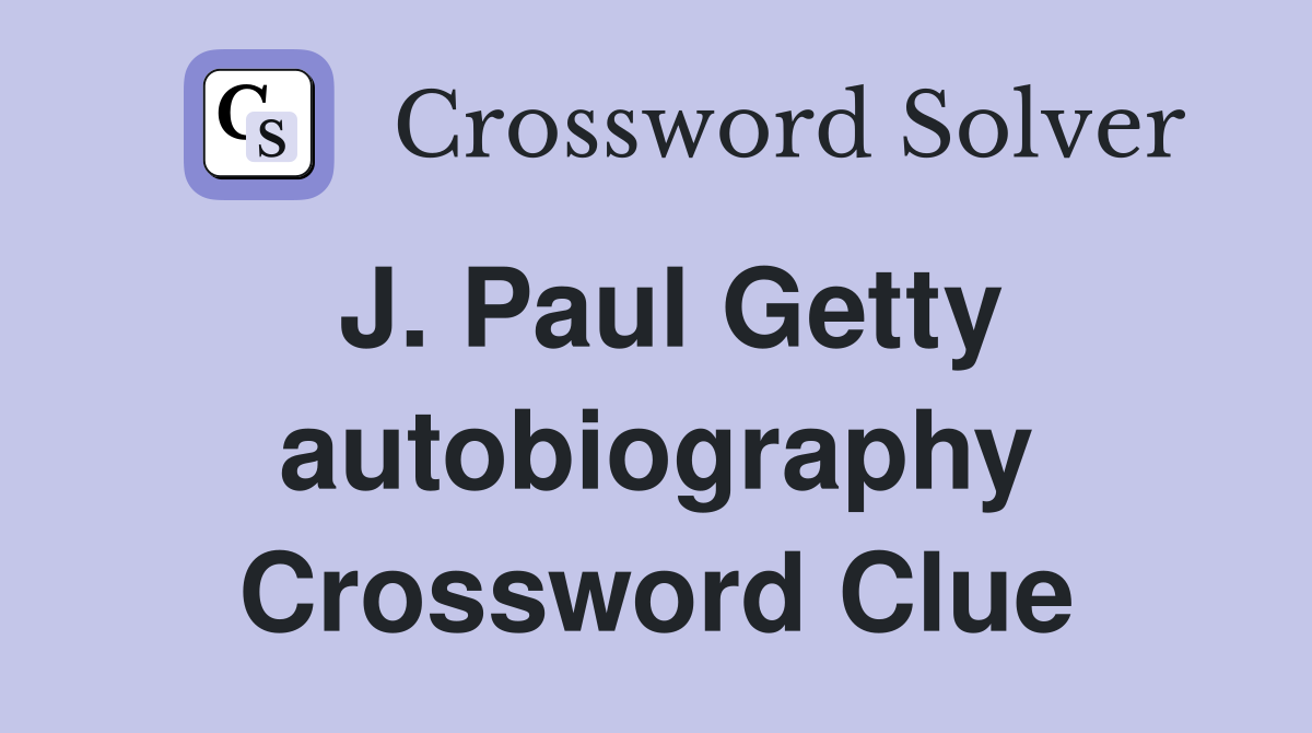 J. Paul Getty autobiography Crossword Clue