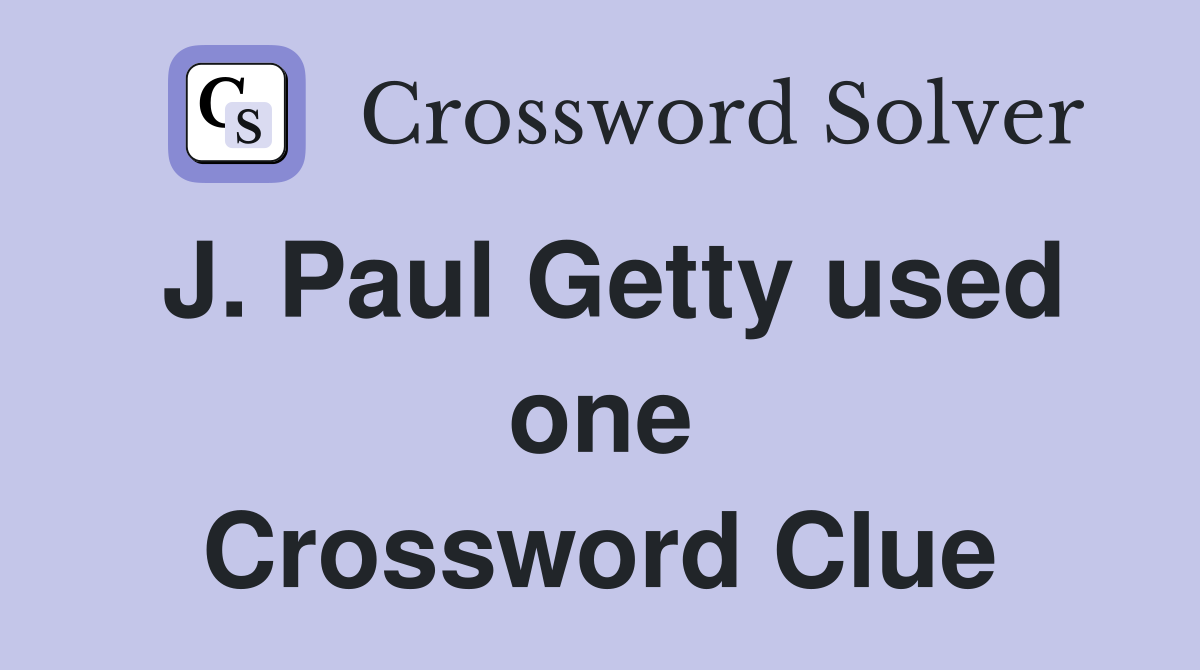 J. Paul Getty used one Crossword Clue