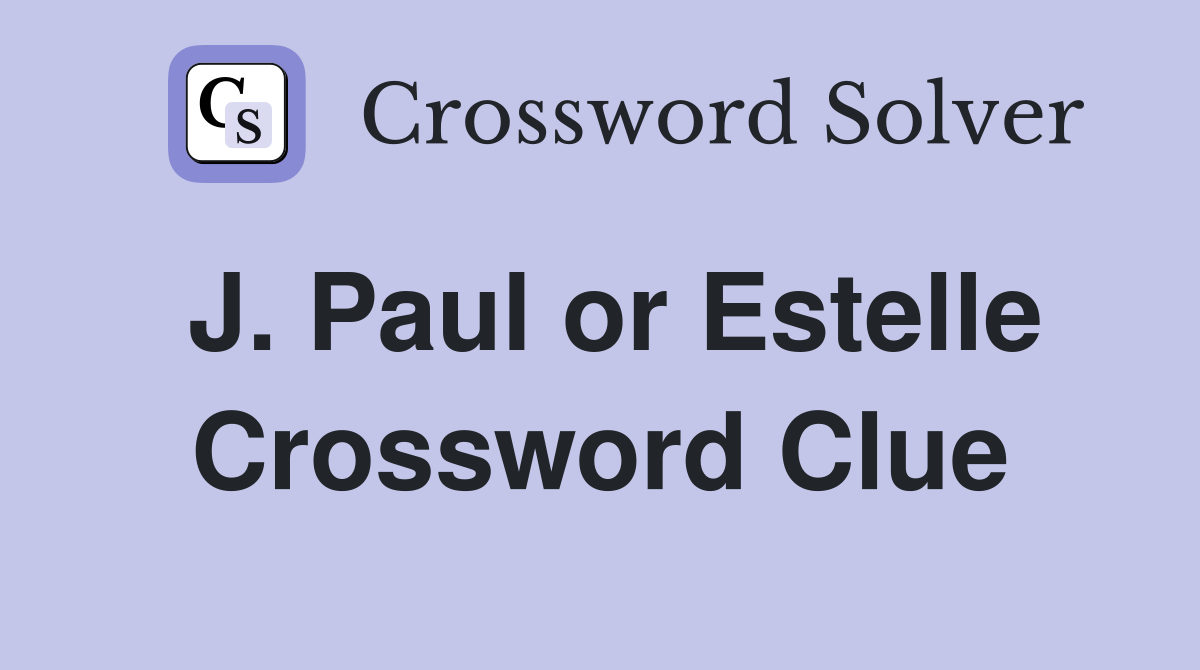 J. Paul or Estelle Crossword Clue