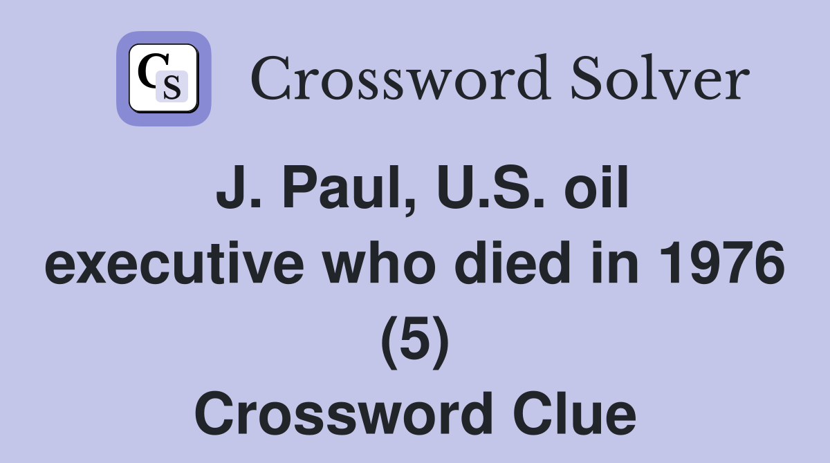 J. Paul, U.S. oil executive who died in 1976 (5) Crossword Clue