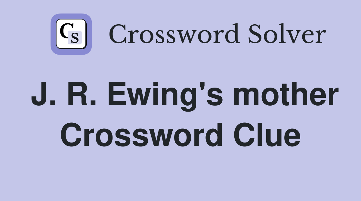 J. R. Ewing's mother Crossword Clue