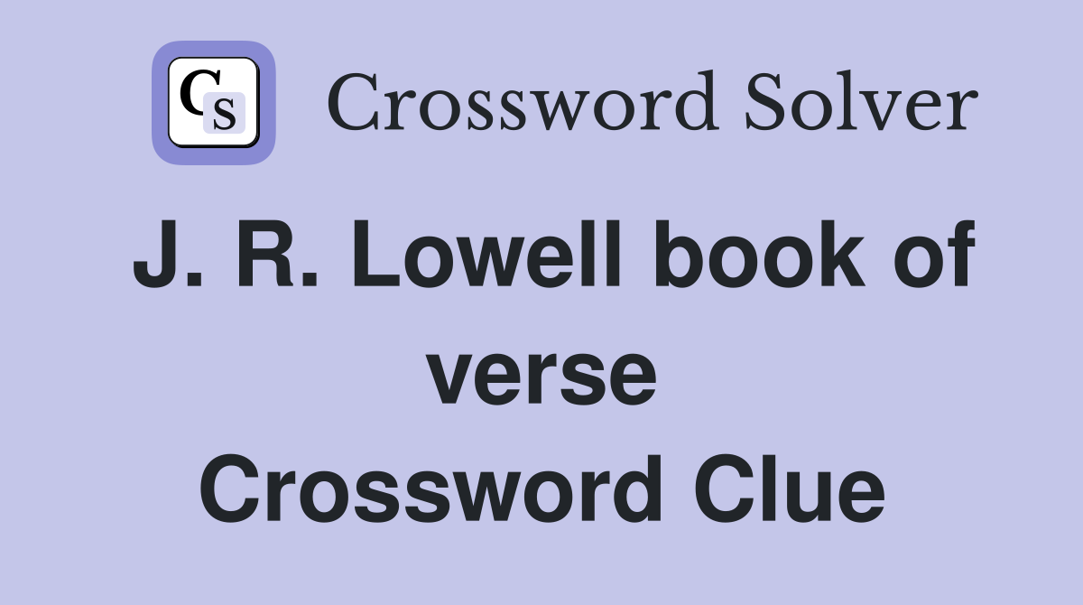 J. R. Lowell book of verse Crossword Clue