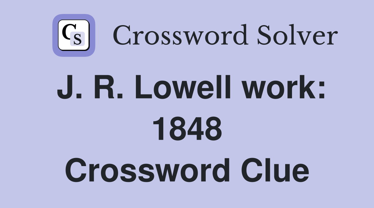 J. R. Lowell work: 1848 Crossword Clue