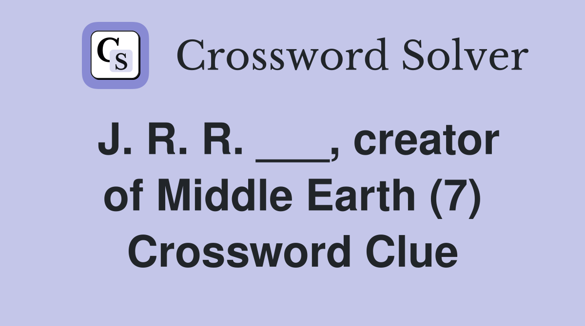 J. R. R. ___, creator of Middle Earth (7) Crossword Clue