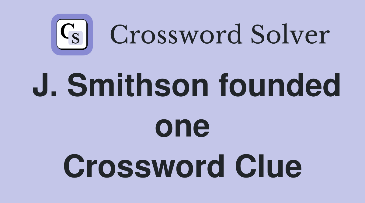 J. Smithson founded one Crossword Clue