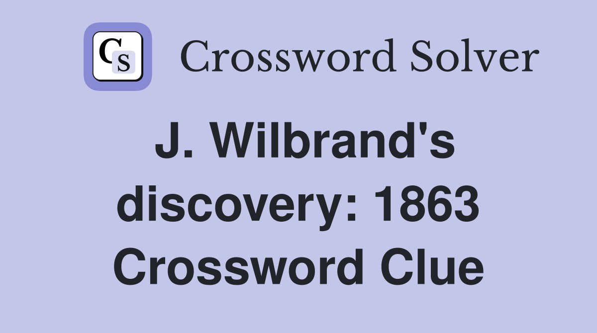 J. Wilbrand's discovery: 1863 Crossword Clue